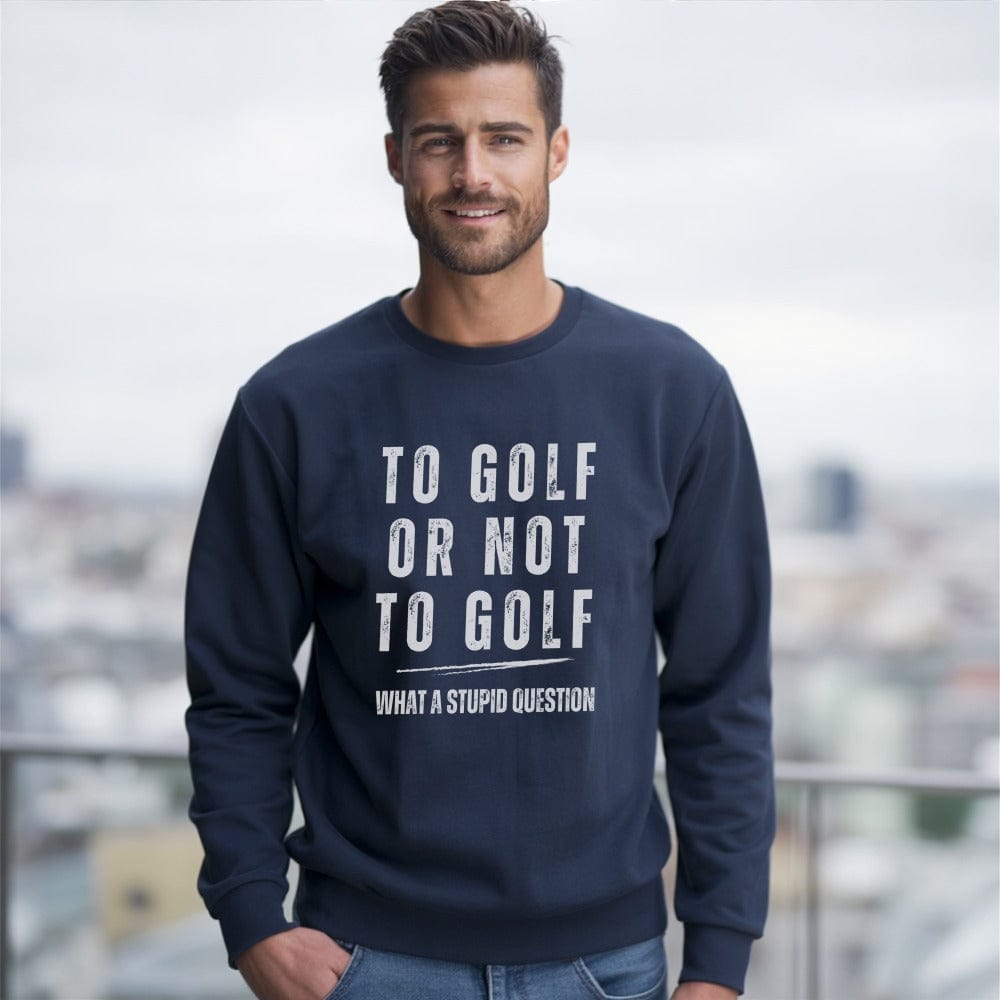 To Golf Or Not To Golf Sweatshirt
