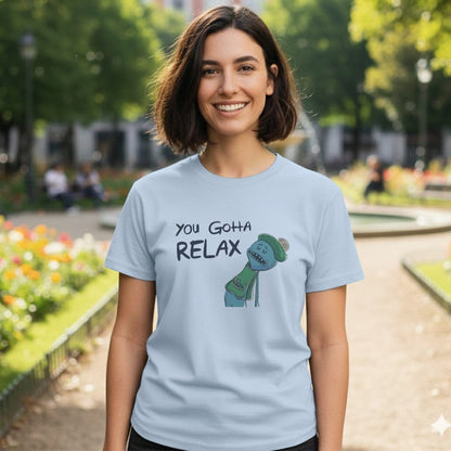 You Gotta Relax T-Shirt