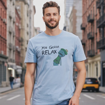 You Gotta Relax T-Shirt