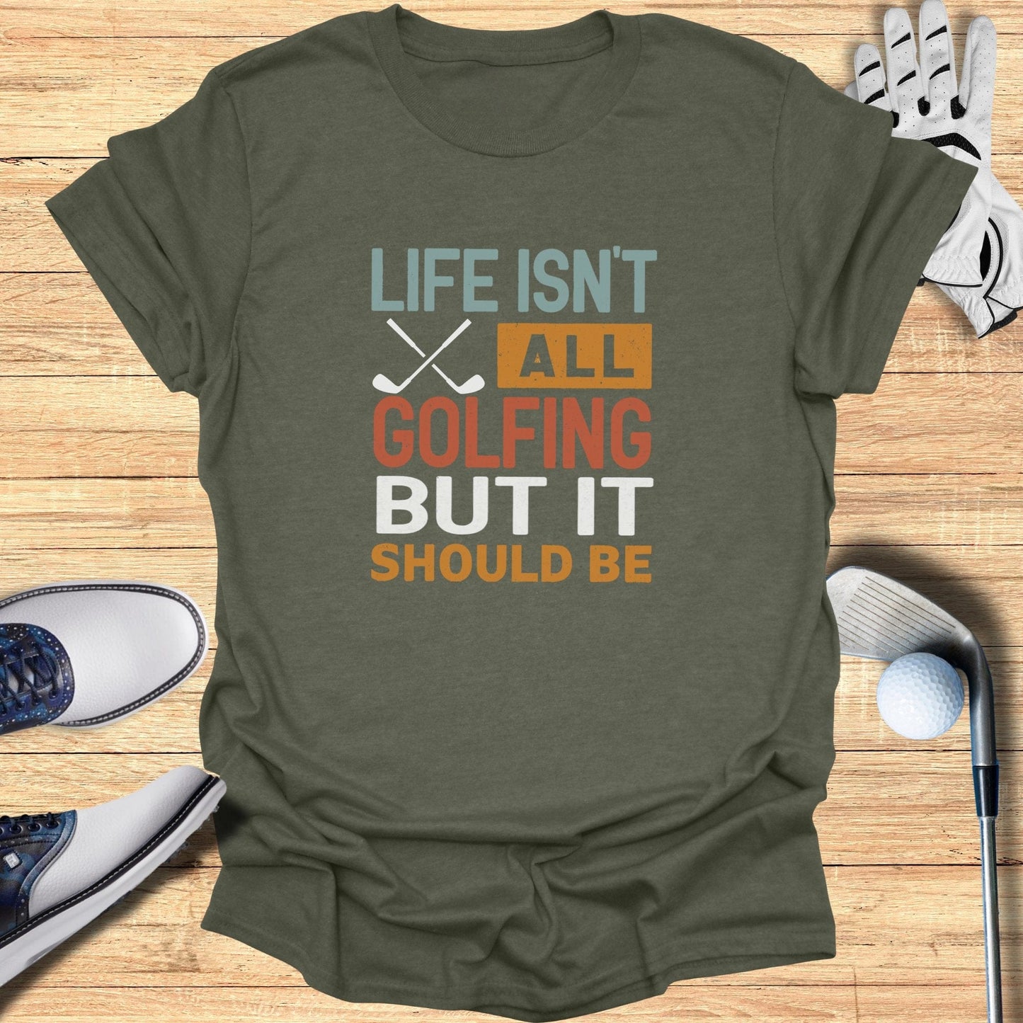 Life Isn't All Golfing T-Shirt - Funny Golf Tee by Swing Epic