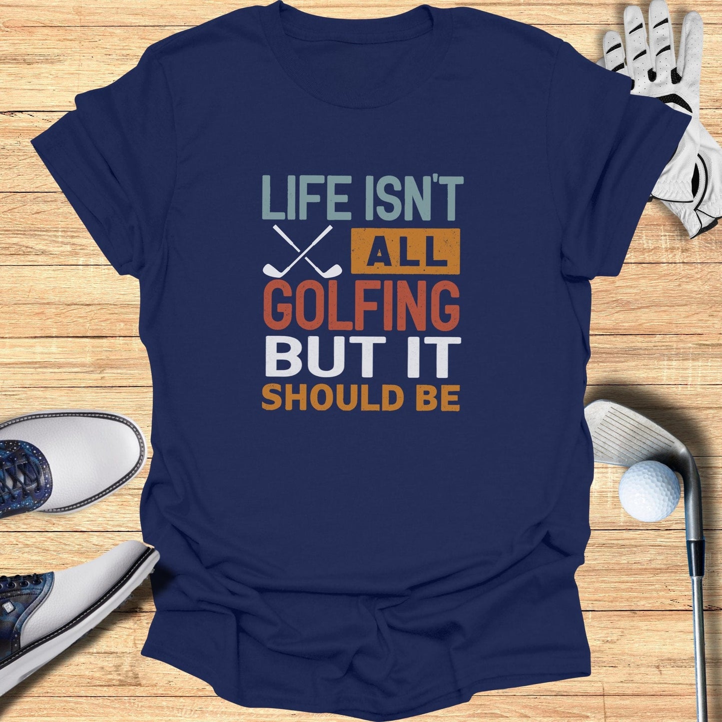 Life Isn't All Golfing T-Shirt - Funny Golf Tee by Swing Epic