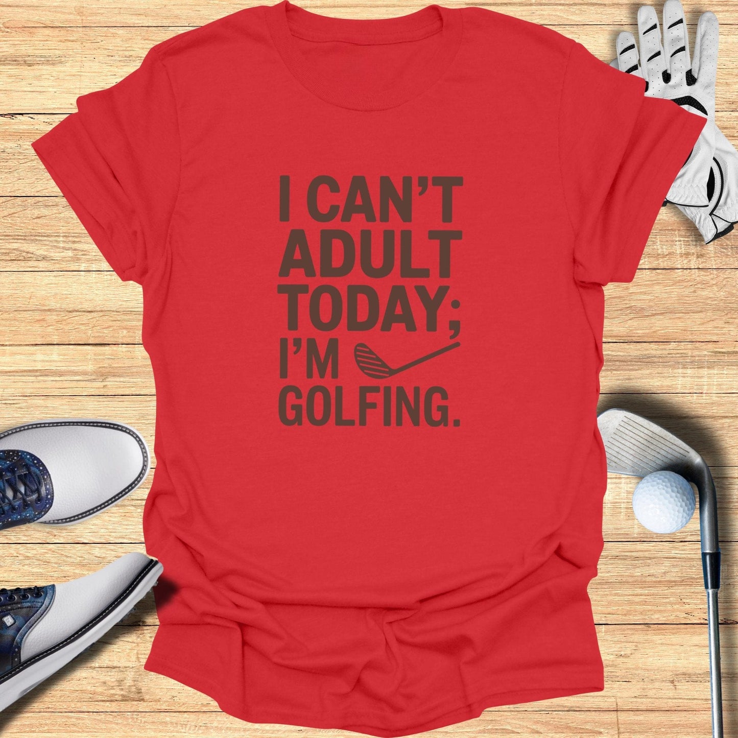 I Can't Adult Today T-Shirt - Funny Golf Tee by Swing Epic