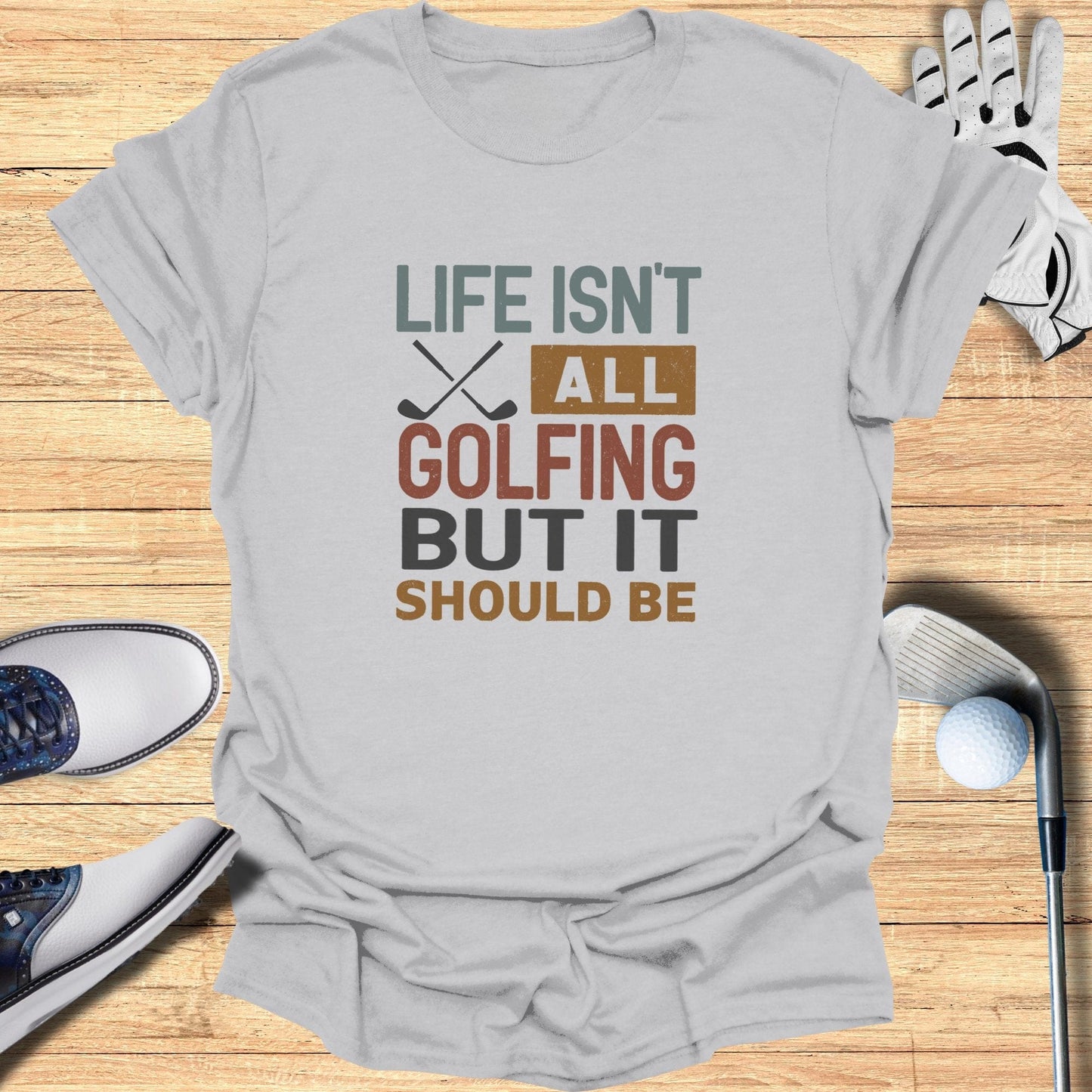 Life Isn't All Golfing T-Shirt - Funny Golf Tee by Swing Epic