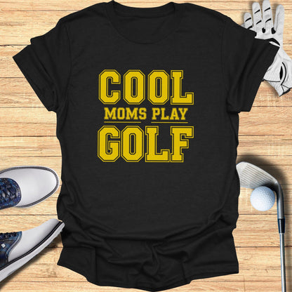 Cool Moms Play Golf T-Shirt