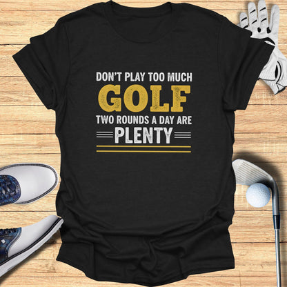 Two Rounds Are Plenty T-Shirt