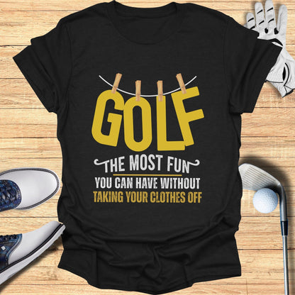 Golf The Most Fun T-Shirt
