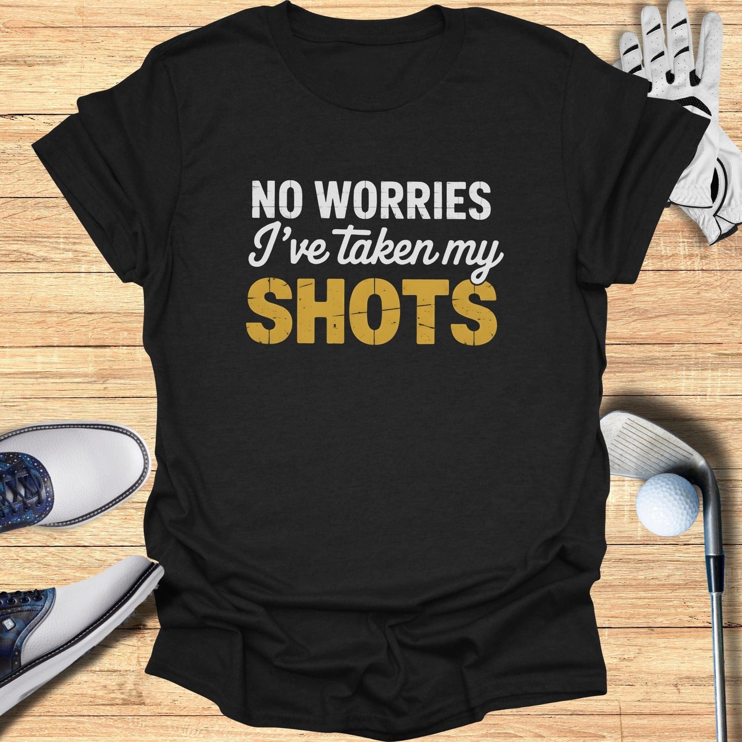 No Worries, I’ve Taken My Shots T-Shirt