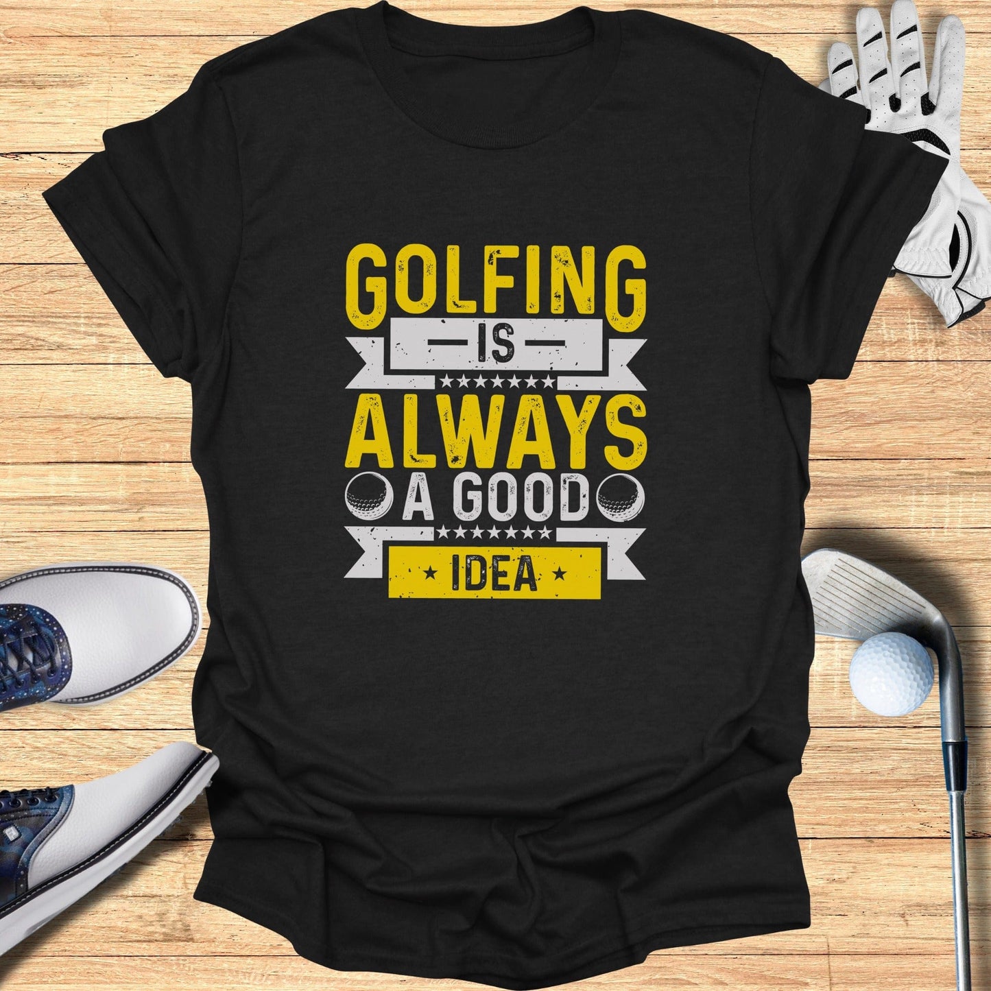 Golfing’s Always a Good Idea T-Shirt