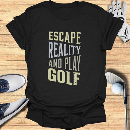 Escape Reality, Play Golf T-Shirt