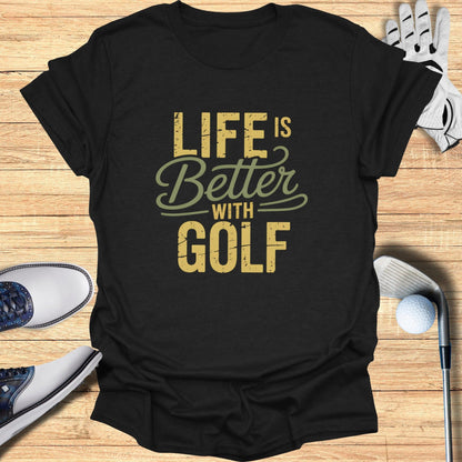 Life Is Better With Golf T-Shirt