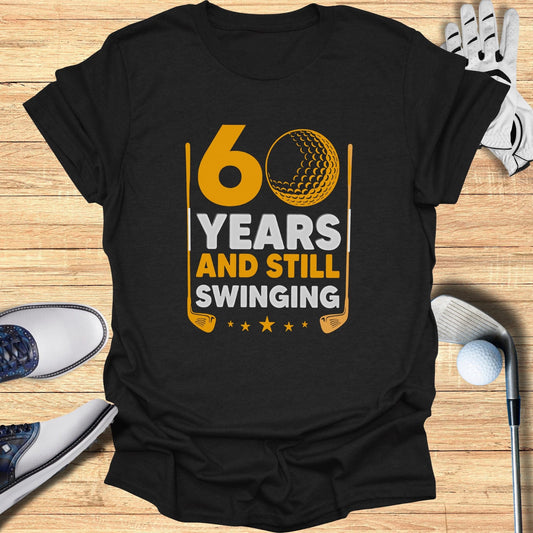 60 Years and Still Swinging T-Shirt - Funny Golf Tee by Swing Epic