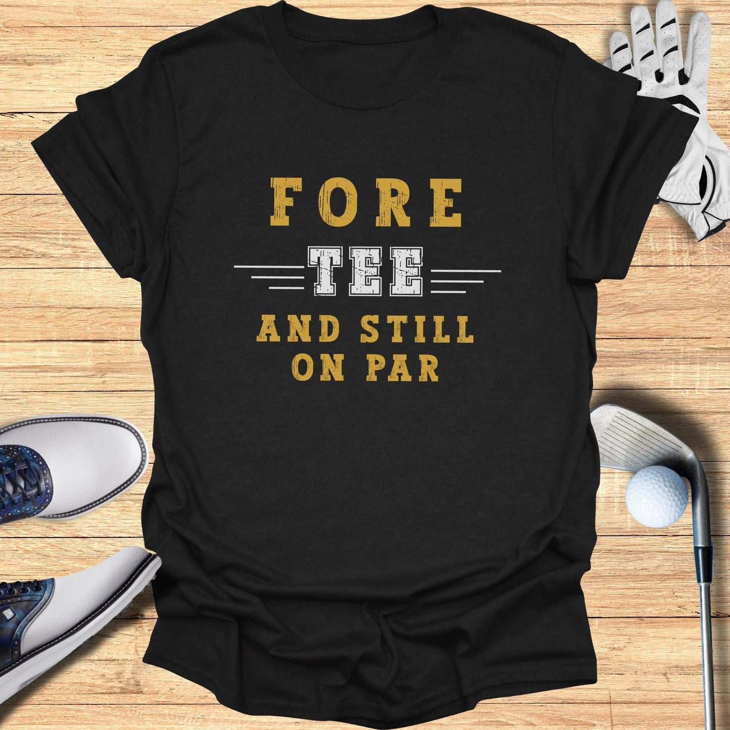 Fore-Tee and Still on Par T-Shirt