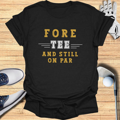 Fore-Tee and Still on Par T-Shirt