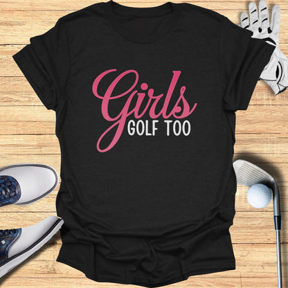 Girls Golf Too T-Shirt - Funny Golf Tee by Swing Epic