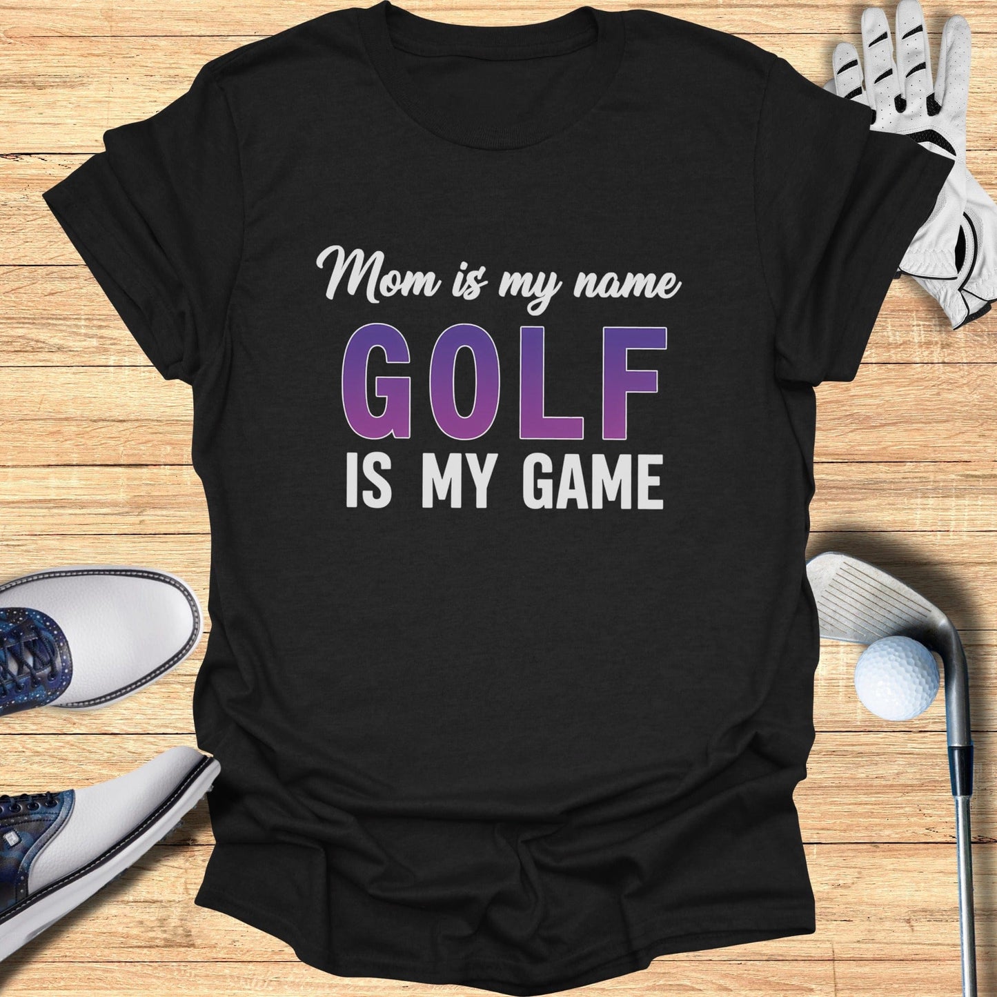 Mom Is My Name, Golf My Game T-Shirt