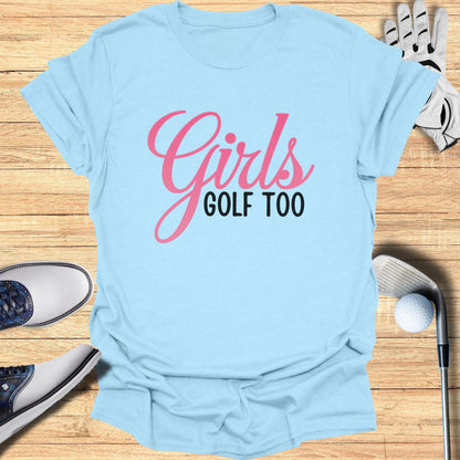 Girls Golf Too T-Shirt - Funny Golf Tee by Swing Epic