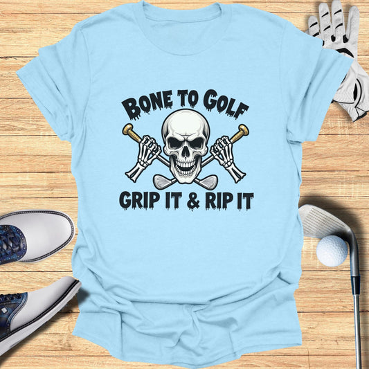 Bone to Golf Grip It & Rip It T-Shirt - Funny Golf Tee by Swing Epic