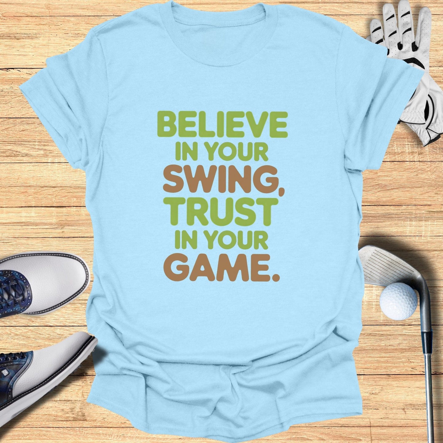 Believe in Your Swing T-Shirt - Funny Golf Tee by Swing Epic