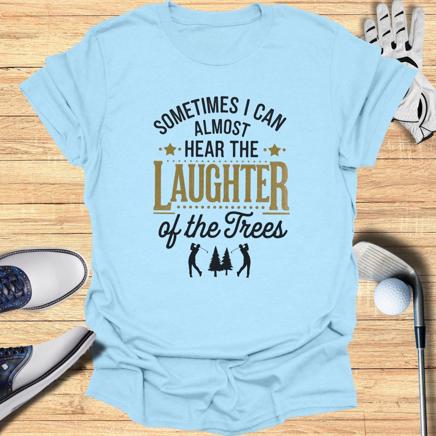 Sometimes I Can Almost Hear T-Shirt - Funny Golf Tee by Swing Epic