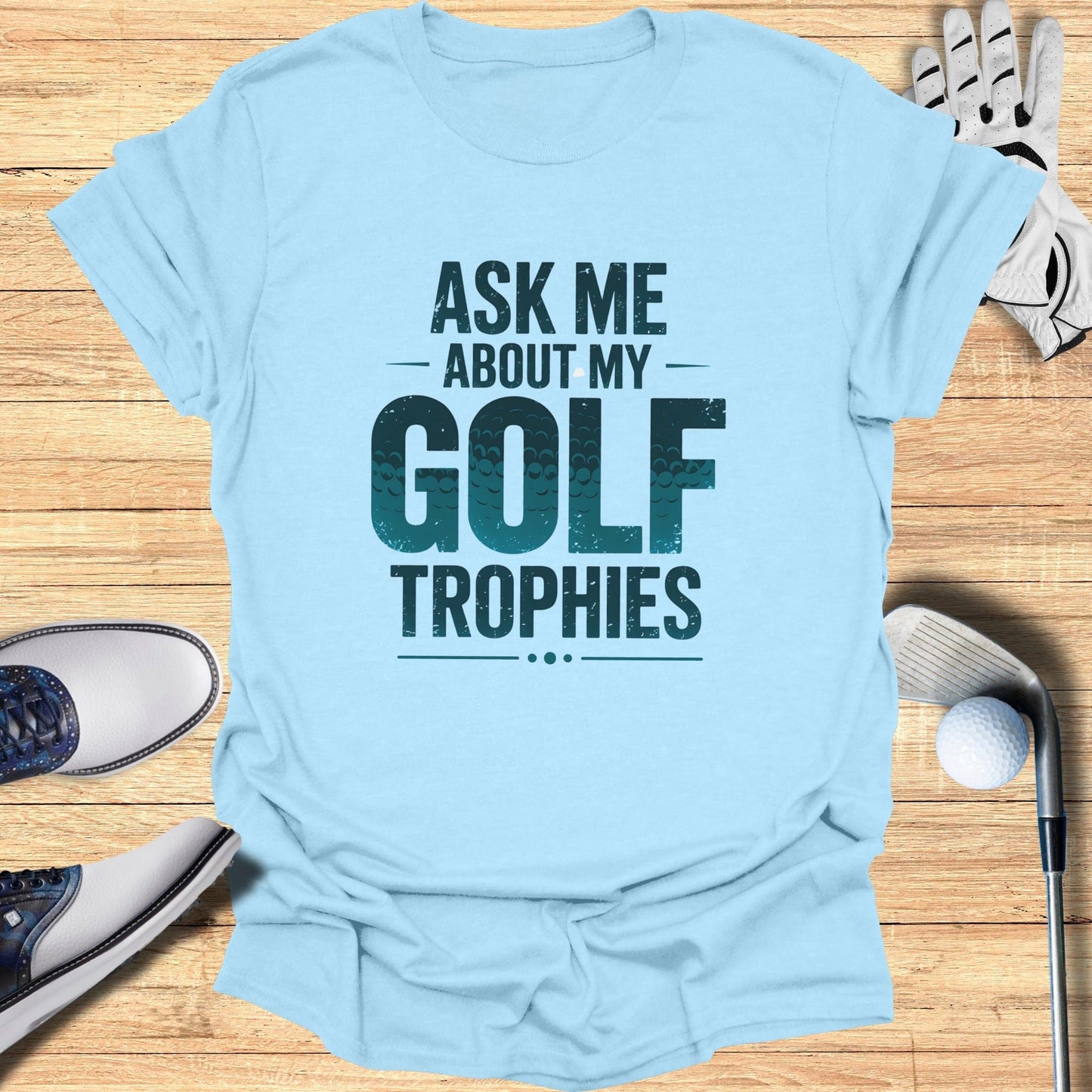 Ask Me About My Trophies T-Shirt