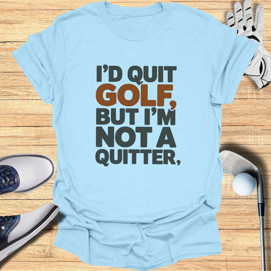 I'd Quit Golf T-Shirt - Funny Golf Tee by Swing Epic