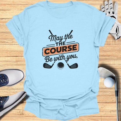 May the Course Be With You T-Shirt