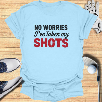 No Worries, I’ve Taken My Shots T-Shirt