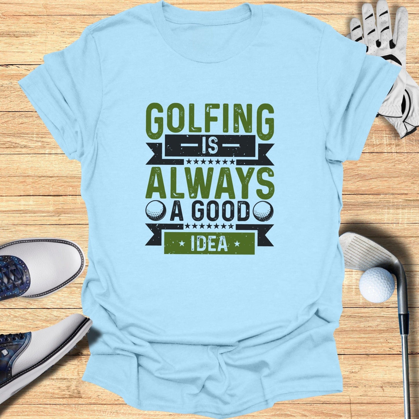 Golfing’s Always a Good Idea T-Shirt