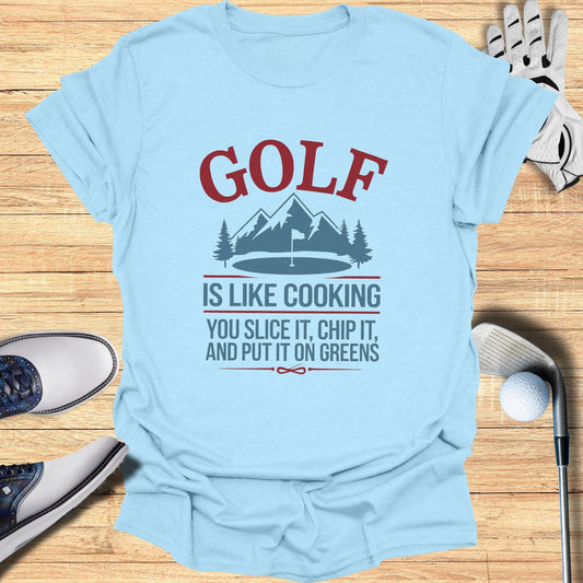 Golf is Like Cooking T-Shirt - Funny Golf Tee by Swing Epic