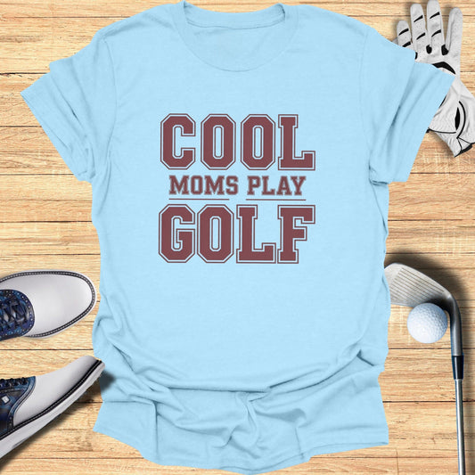 Cool Moms Play Golf T-Shirt