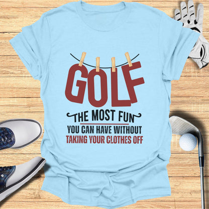Golf The Most Fun T-Shirt