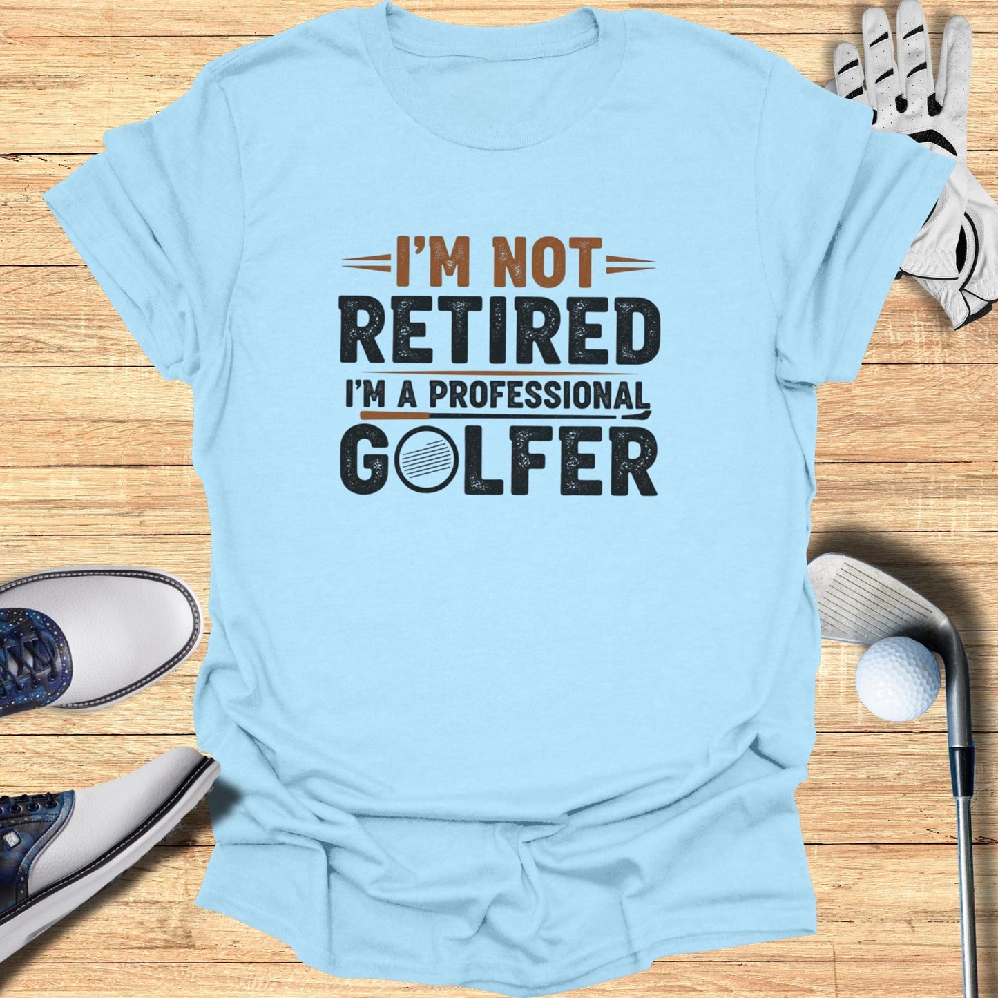 Not Retired, Professional Golfer T-Shirt