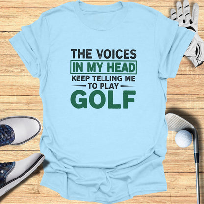 Voices Say Play Golf T-Shirt
