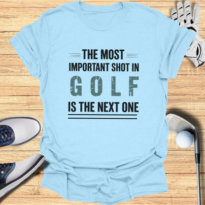 The Next Shot Matters T-Shirt