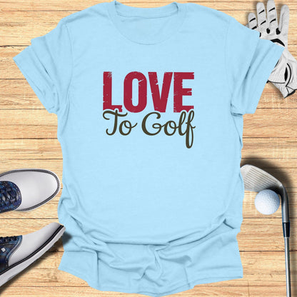 Love to Golf T-Shirt - Funny Golf T-Shirt by SwingEpic