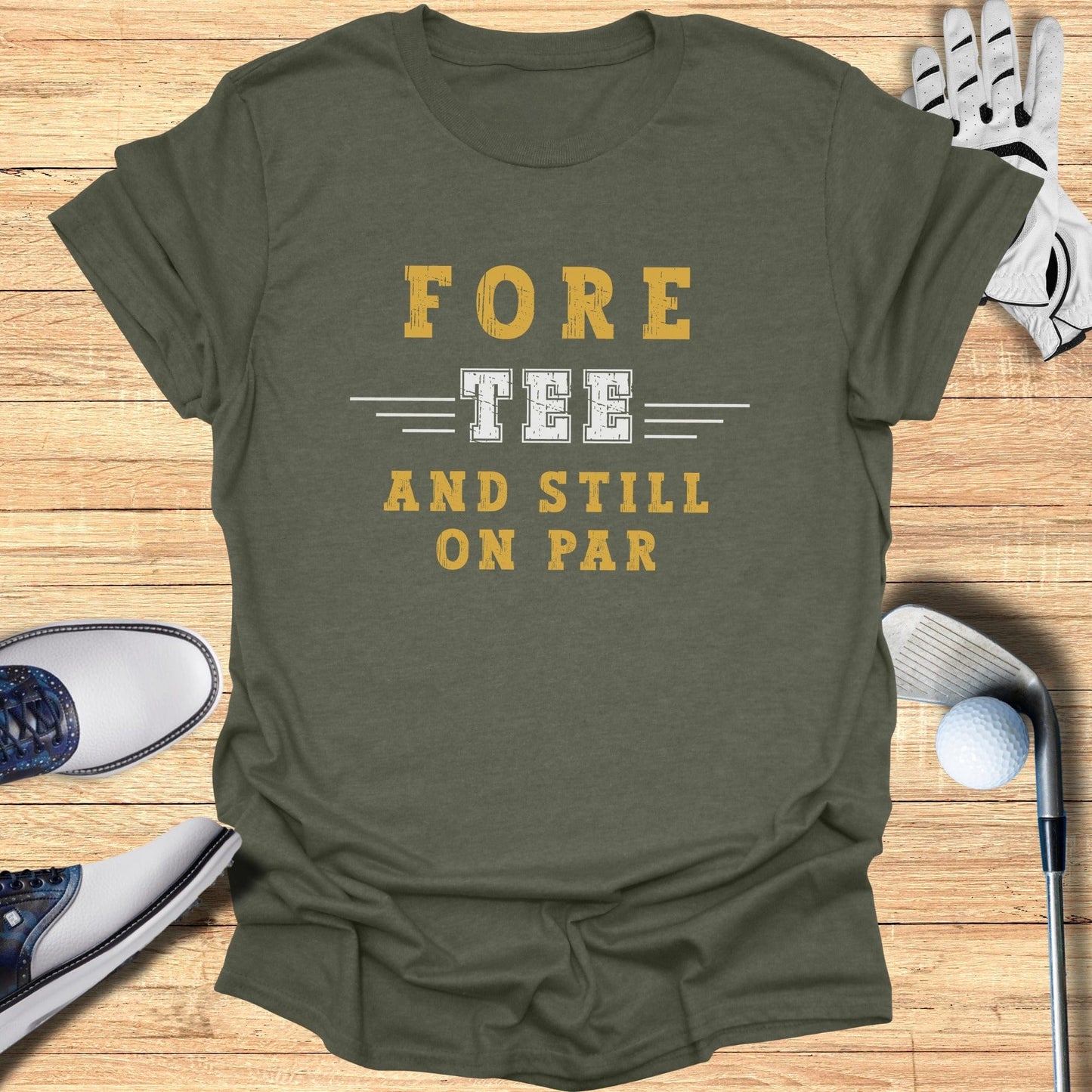 Fore-Tee and Still on Par T-Shirt