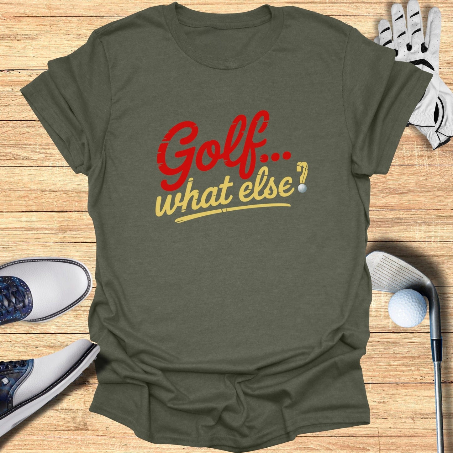 Golf. What Else? T-Shirt - Funny Golf Tee by Swing Epic