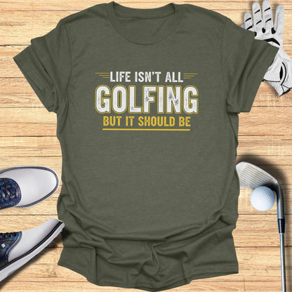 Life Should Be Golf T-Shirt