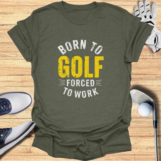Born to Golf, Forced to Work T-Shirt - Funny Golf T-Shirt by SwingEpic