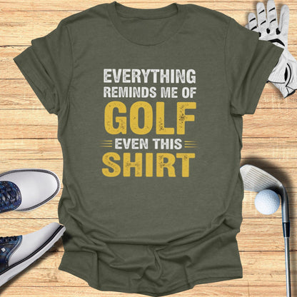 Everything Reminds Me of Golf T-Shirt