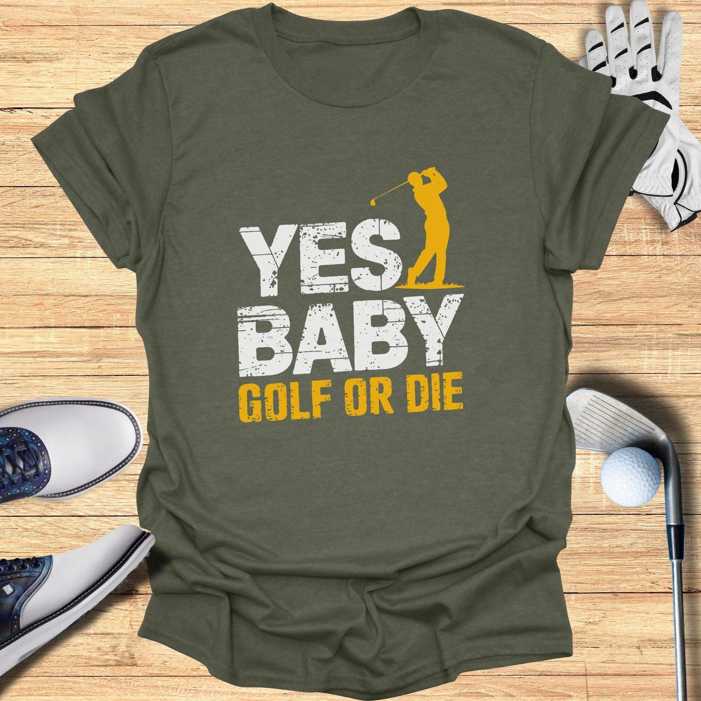 Yes Baby Golf Or Die T-Shirt - Funny Golf Tee by Swing Epic