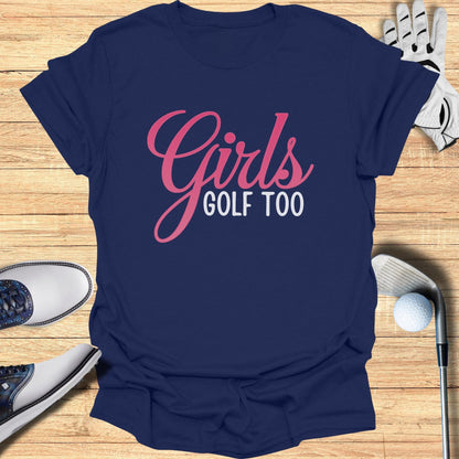Girls Golf Too T-Shirt - Funny Golf Tee by Swing Epic