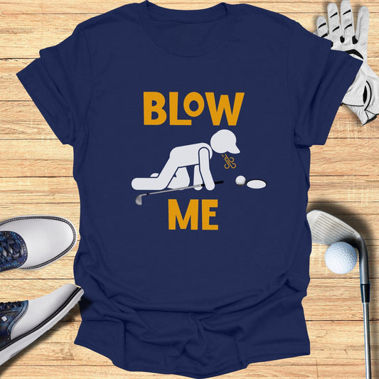 Blow Me Golf Sarcasm T-Shirt - Funny Golf Tee by Swing Epic