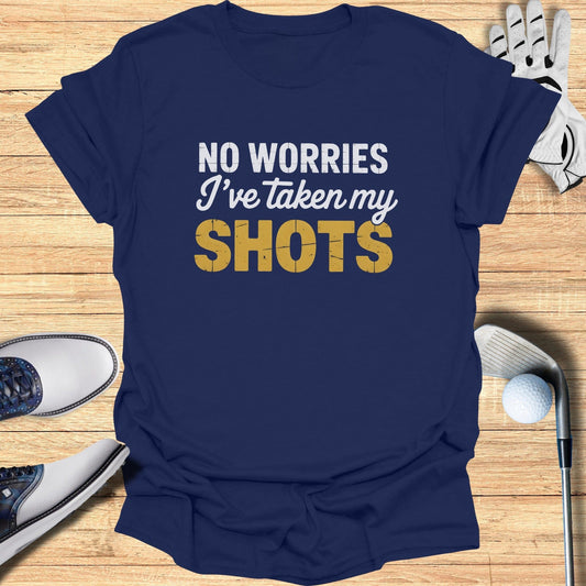 No Worries, I’ve Taken My Shots T-Shirt