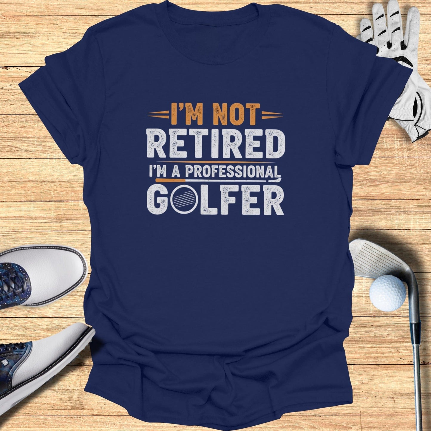 Not Retired, Professional Golfer T-Shirt