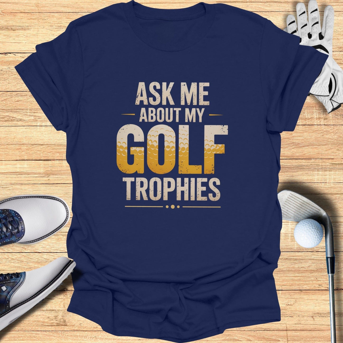 Ask Me About My Trophies T-Shirt