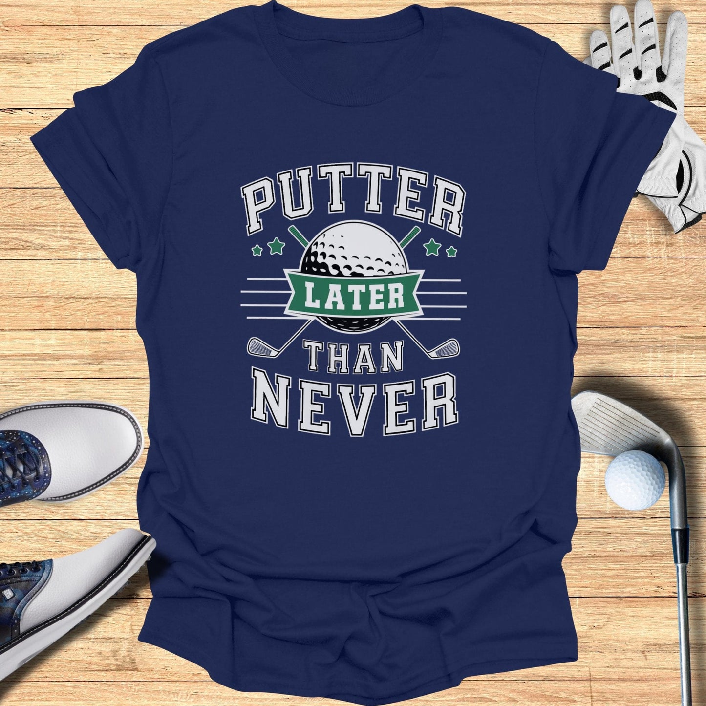 Putter Later Than Never T-Shirt - Funny Golf Tee by Swing Epic
