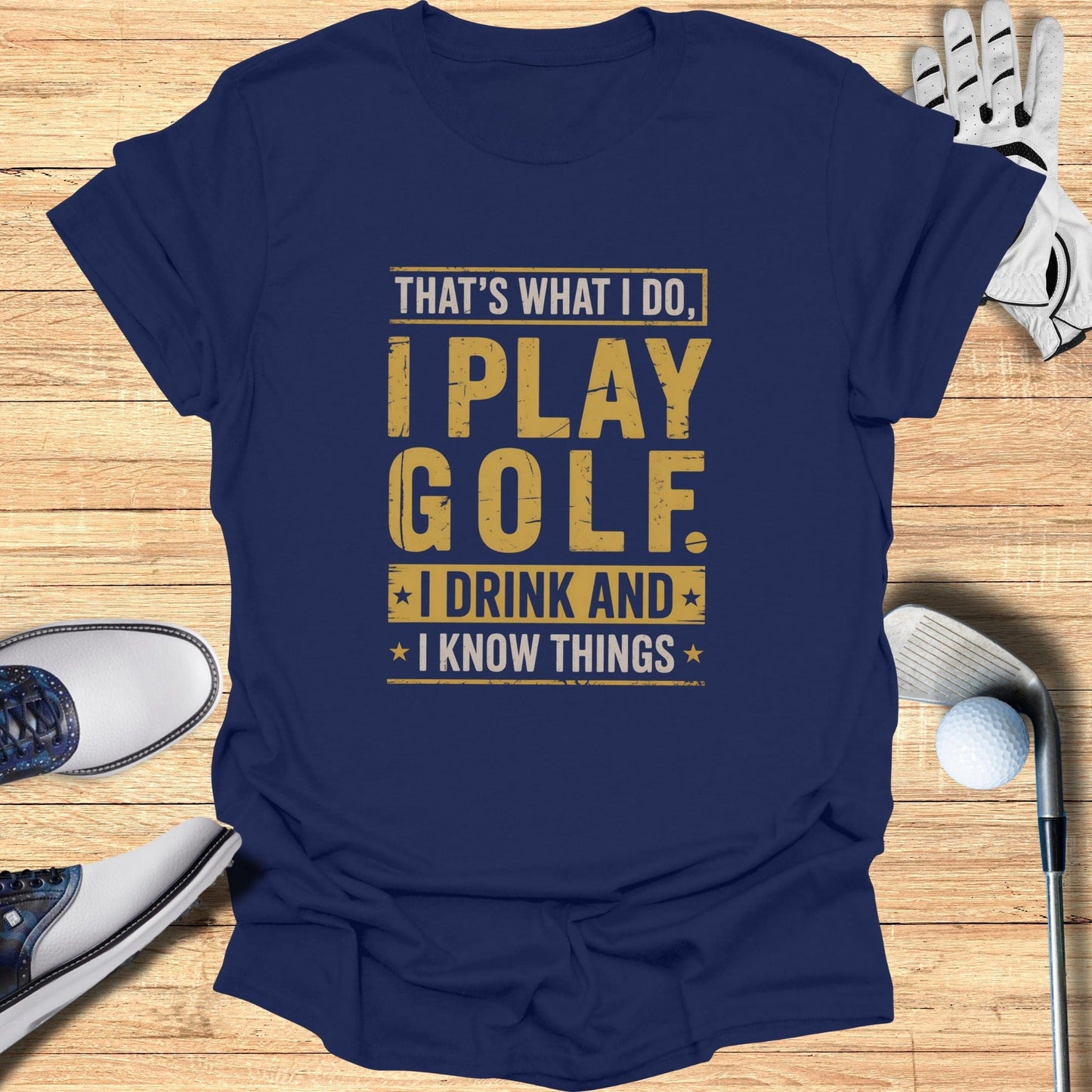 I Play Golf, I Drink, I Know Things T-Shirt - Funny Golf T-Shirt by SwingEpic