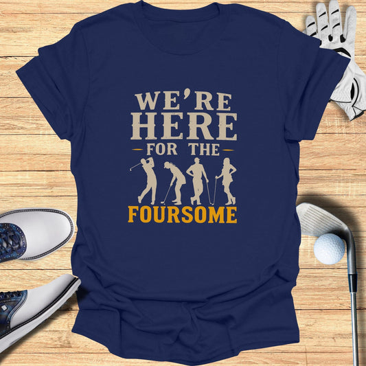 We're Here For The Foursome T-Shirt - Funny Golf Tee by Swing Epic