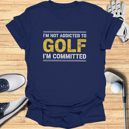 Not Addicted, Just Committed T-Shirt